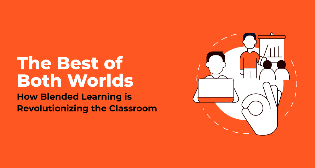 Read more about the article The Best of Both Worlds: How Blended Learning is Revolutionizing the Classroom