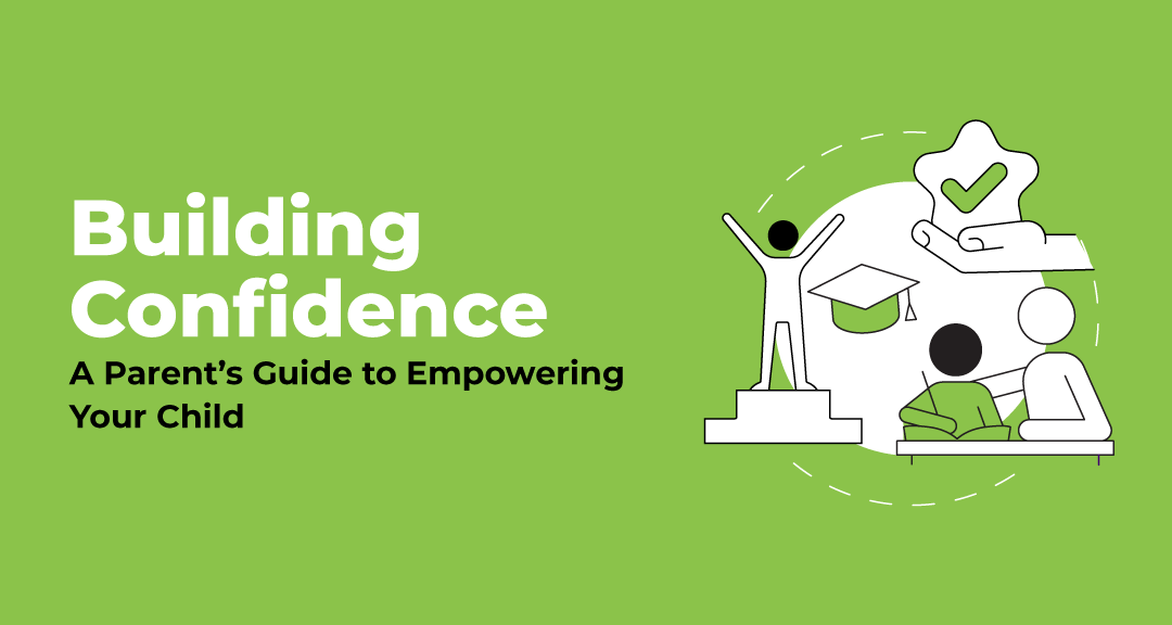 Building Confidence: A Parent's Guide to Empowering Your Child