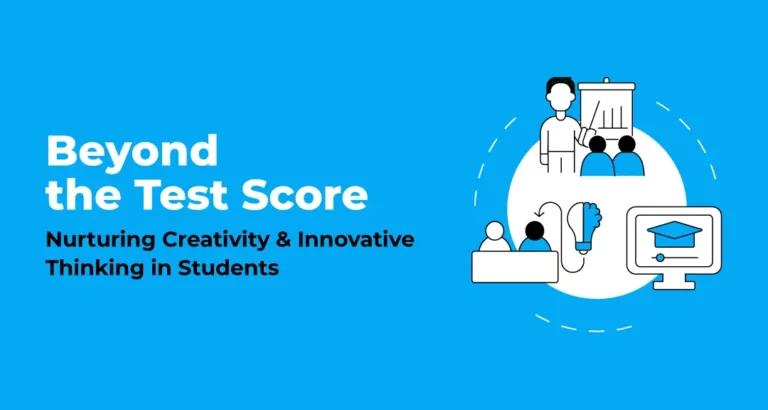 Beyond the Test Score: Nurturing Creativity and Innovative Thinking in Students